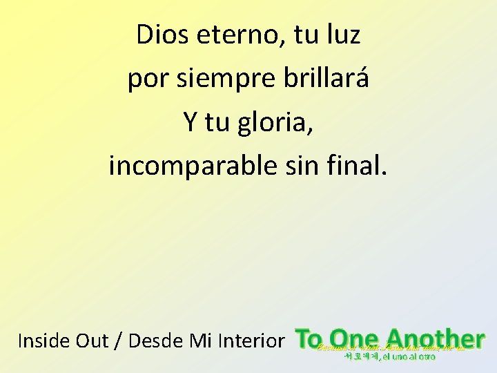 Dios eterno, tu luz por siempre brillará Y tu gloria, incomparable sin final. Inside Dios eterno, tu luz por siempre brillará Y tu gloria, incomparable sin final. Inside