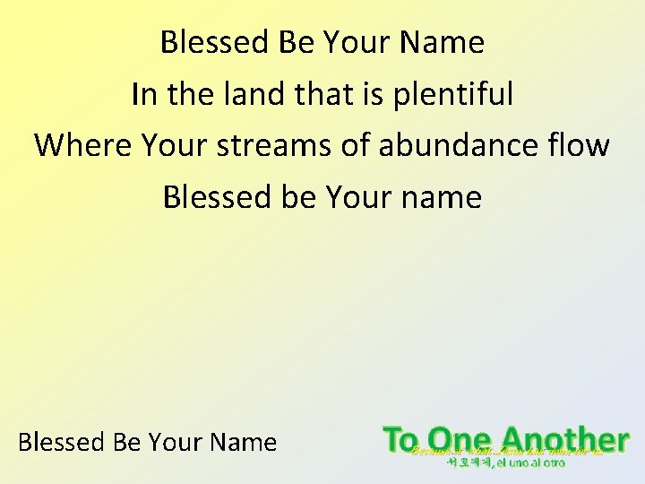 Blessed Be Your Name In the land that is plentiful Where Your streams of Blessed Be Your Name In the land that is plentiful Where Your streams of