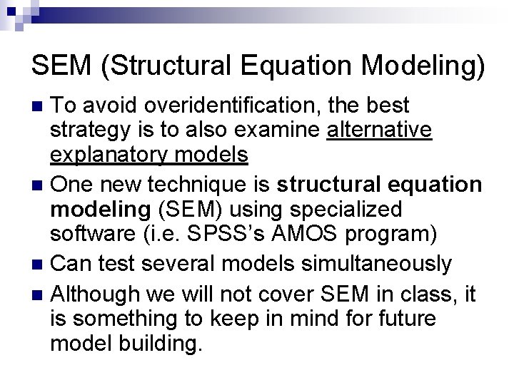 SEM (Structural Equation Modeling) To avoid overidentification, the best strategy is to also examine