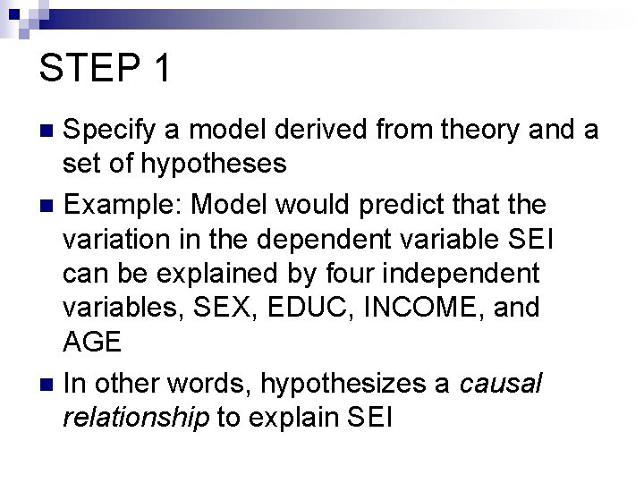 STEP 1 Specify a model derived from theory and a set of hypotheses n