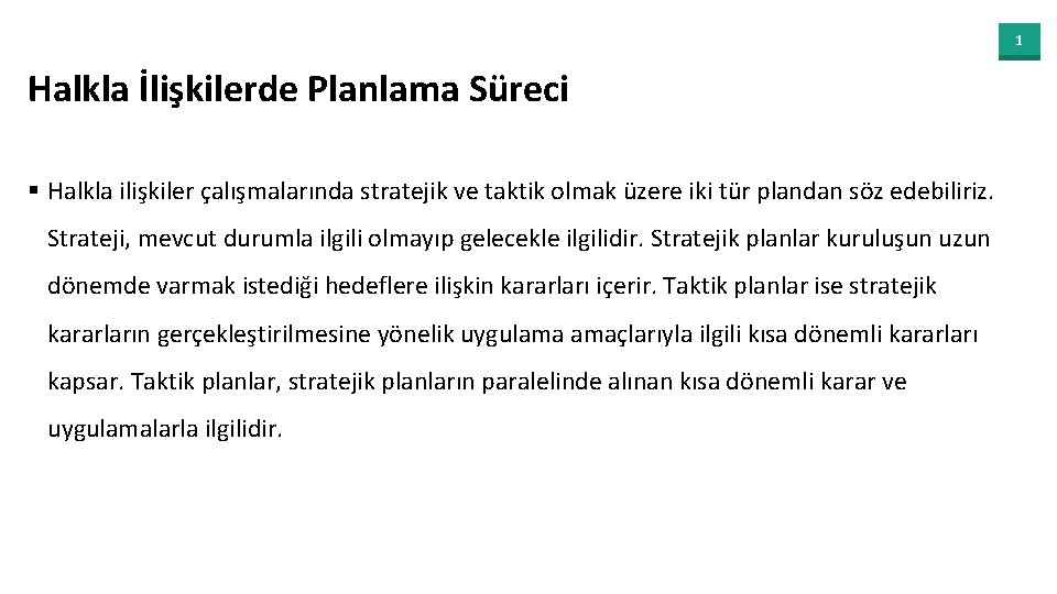 1 Halkla İlişkilerde Planlama Süreci § Halkla ilişkiler çalışmalarında stratejik ve taktik olmak üzere