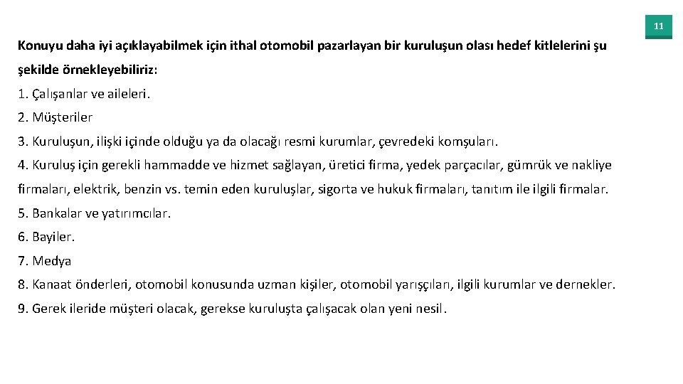 11 Konuyu daha iyi açıklayabilmek için ithal otomobil pazarlayan bir kuruluşun olası hedef kitlelerini