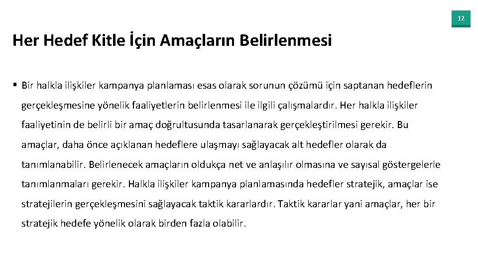 12 Her Hedef Kitle İçin Amaçların Belirlenmesi § Bir halkla ilişkiler kampanya planlaması esas