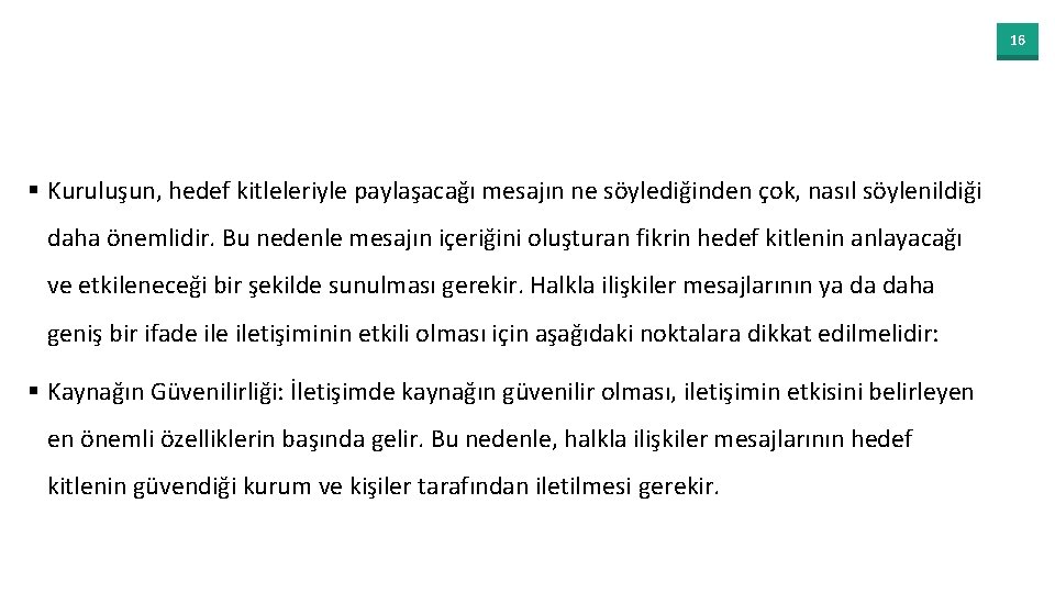 16 § Kuruluşun, hedef kitleleriyle paylaşacağı mesajın ne söylediğinden çok, nasıl söylenildiği daha önemlidir.