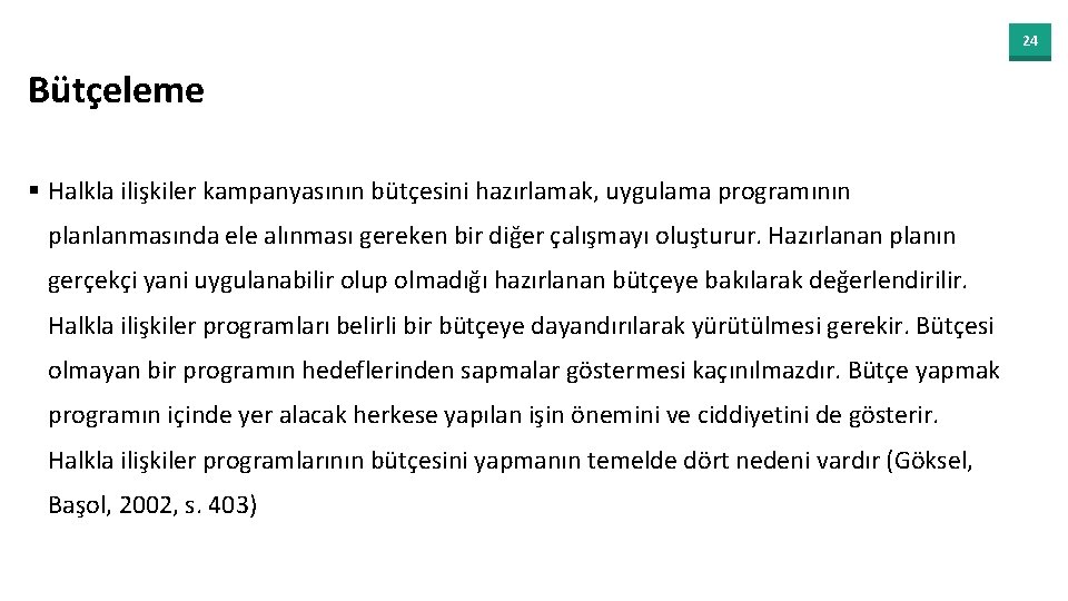 24 Bütçeleme § Halkla ilişkiler kampanyasının bütçesini hazırlamak, uygulama programının planlanmasında ele alınması gereken