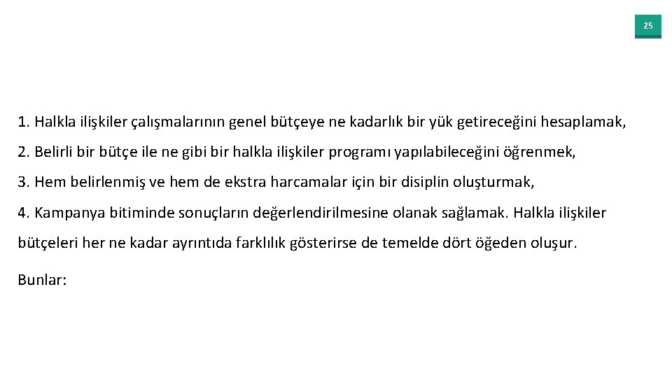 25 1. Halkla ilişkiler çalışmalarının genel bütçeye ne kadarlık bir yük getireceğini hesaplamak, 2.