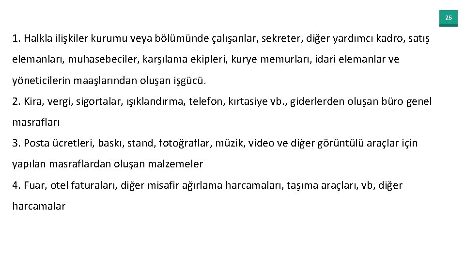 26 1. Halkla ilişkiler kurumu veya bölümünde çalışanlar, sekreter, diğer yardımcı kadro, satış elemanları,