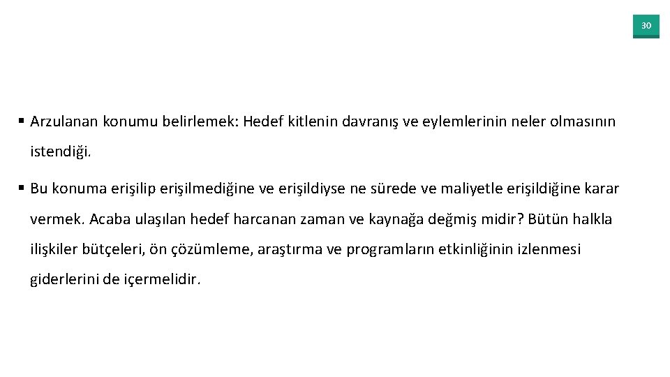 30 § Arzulanan konumu belirlemek: Hedef kitlenin davranış ve eylemlerinin neler olmasının istendiği. §