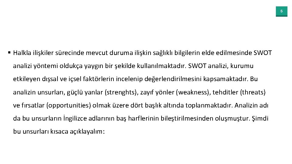 6 § Halkla ilişkiler sürecinde mevcut duruma ilişkin sağlıklı bilgilerin elde edilmesinde SWOT analizi
