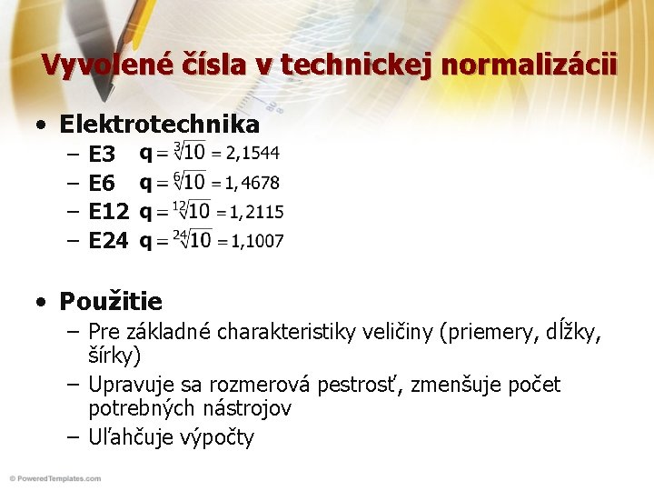Vyvolené čísla v technickej normalizácii • Elektrotechnika – – E 3 E 6 E