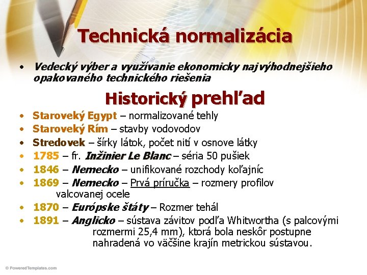 Technická normalizácia • Vedecký výber a využívanie ekonomicky najvýhodnejšieho opakovaného technického riešenia • •