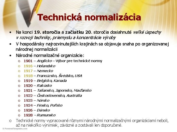 Technická normalizácia • Na konci 19. storočia a začiatku 20. storočia dosiahnuté veľké úspechy