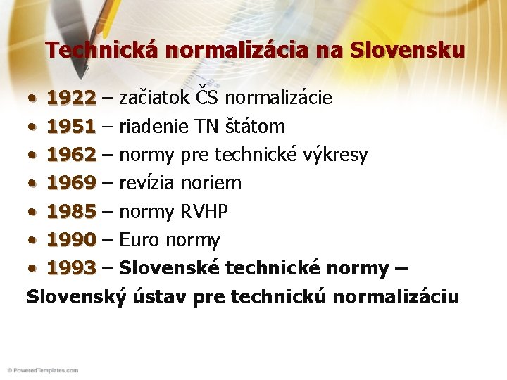 Technická normalizácia na Slovensku • 1922 – začiatok ČS normalizácie • 1951 – riadenie