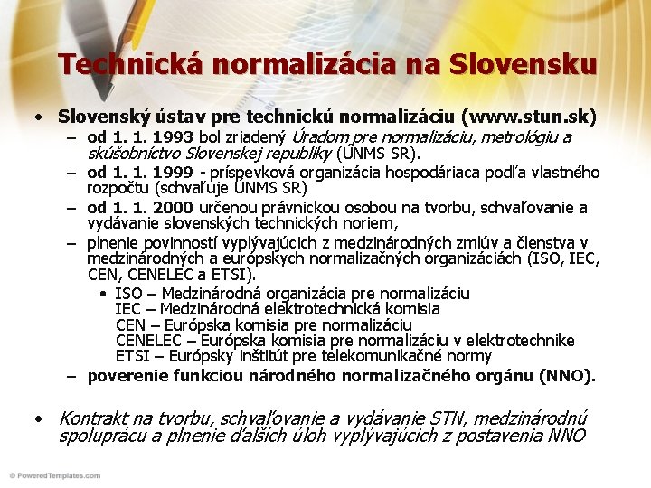 Technická normalizácia na Slovensku • Slovenský ústav pre technickú normalizáciu (www. stun. sk) –