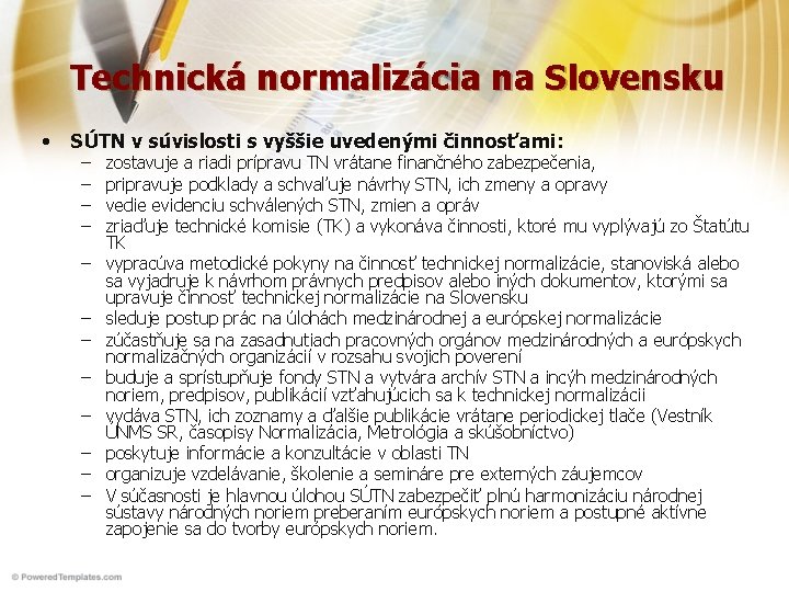 Technická normalizácia na Slovensku • SÚTN v súvislosti s vyššie uvedenými činnosťami: – –