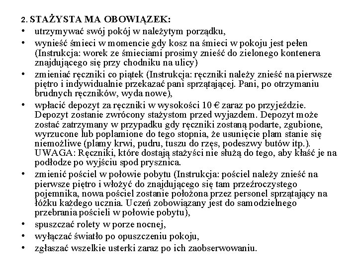 2. STAŻYSTA • • MA OBOWIĄZEK: utrzymywać swój pokój w należytym porządku, wynieść śmieci