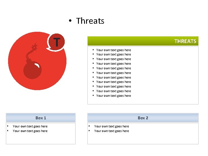 SWOT ANALYSIS • Threats T THREATS § § § Your own text goes here