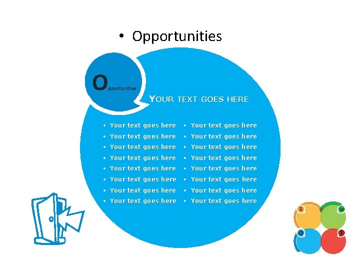 SWOT ANALYSIS • Opportunities O pportunities YOUR TEXT GOES HERE • Your text goes