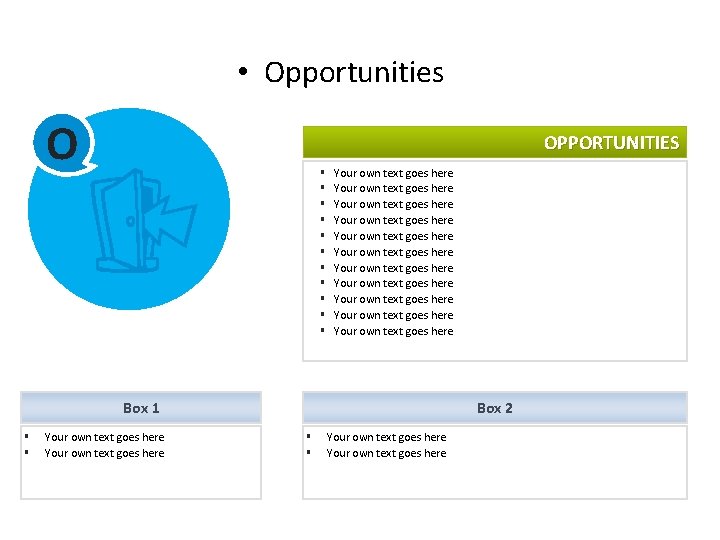 SWOT ANALYSIS • Opportunities O OPPORTUNITIES § § § Your own text goes here