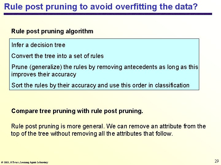 Rule post pruning to avoid overfitting the data? Rule post pruning algorithm Infer a