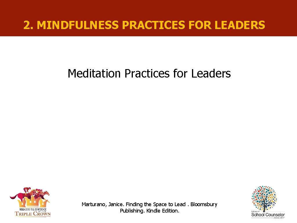 2. MINDFULNESS PRACTICES FOR LEADERS Meditation Practices for Leaders Marturano, Janice. Finding the Space