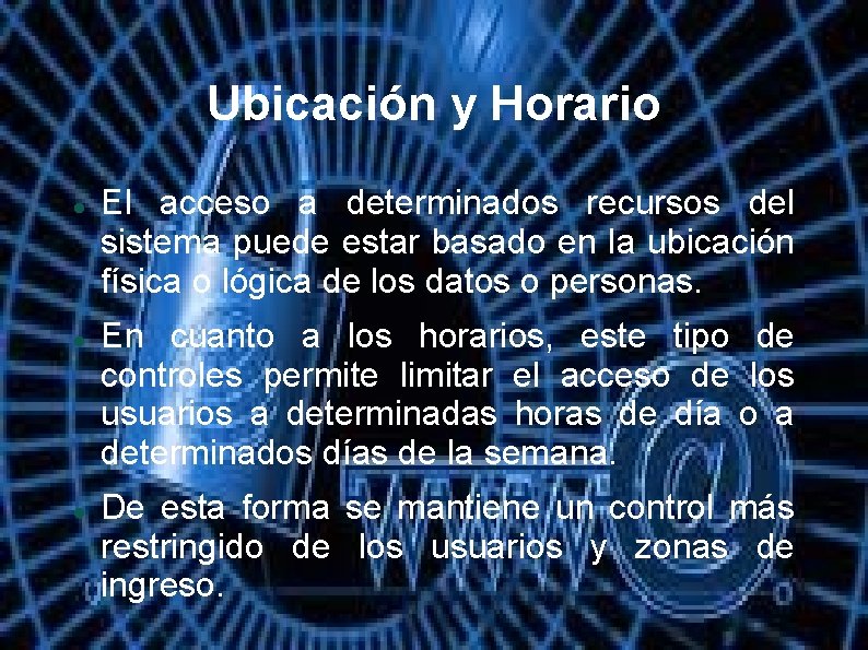 Ubicación y Horario El acceso a determinados recursos del sistema puede estar basado en