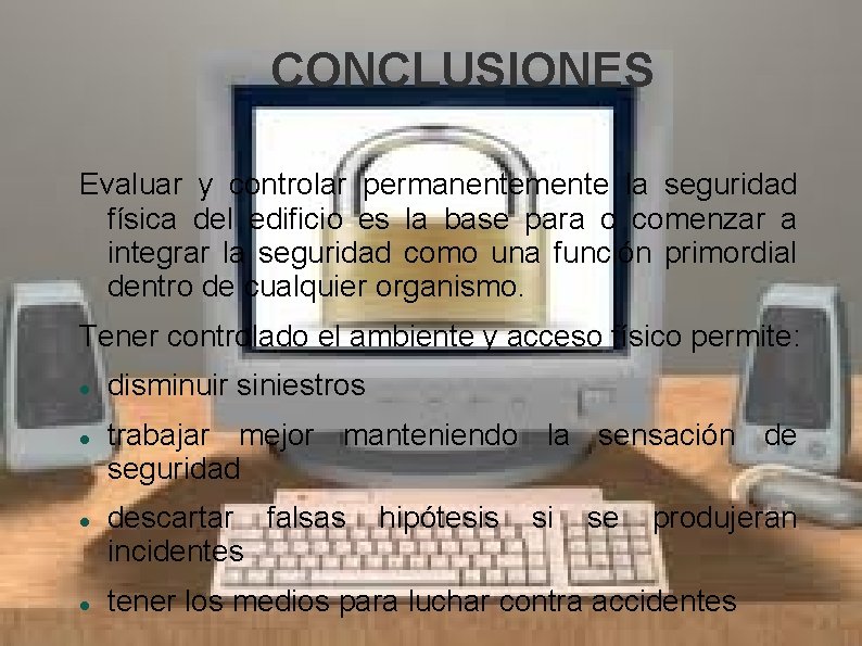 CONCLUSIONES Evaluar y controlar permanentemente la seguridad física del edificio es la base para CONCLUSIONES Evaluar y controlar permanentemente la seguridad física del edificio es la base para