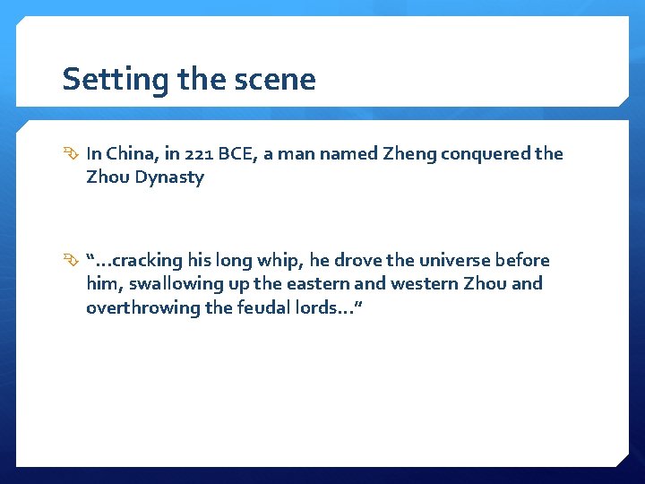 Setting the scene In China, in 221 BCE, a man named Zheng conquered the