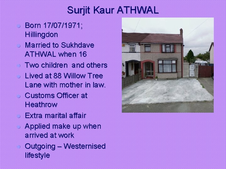 Surjit Kaur ATHWAL l l l l Born 17/07/1971; Hillingdon Married to Sukhdave ATHWAL