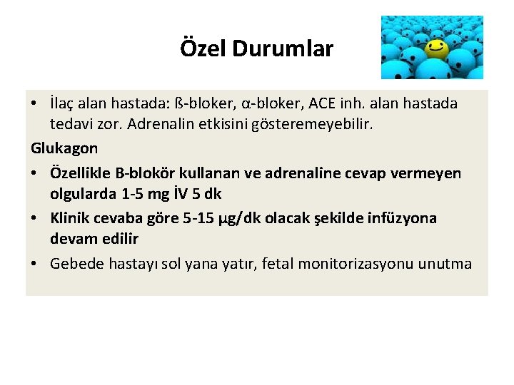 Özel Durumlar • İlaç alan hastada: ß-bloker, α-bloker, ACE inh. alan hastada tedavi zor.