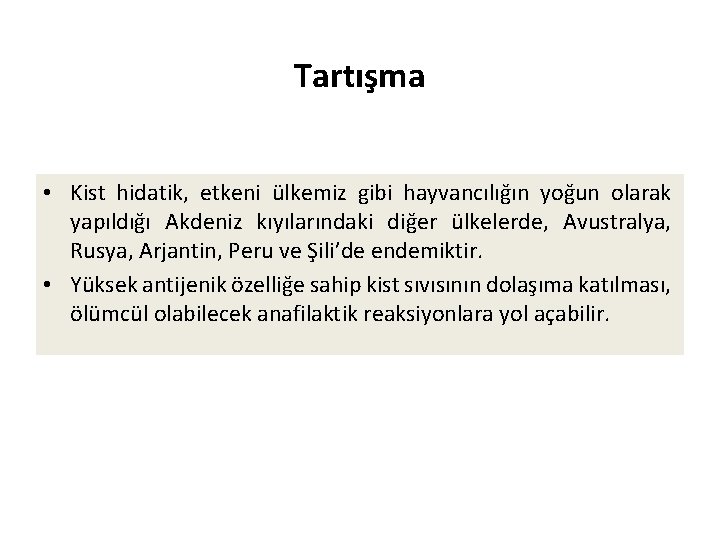 Tartışma • Kist hidatik, etkeni ülkemiz gibi hayvancılığın yoğun olarak yapıldığı Akdeniz kıyılarındaki diğer