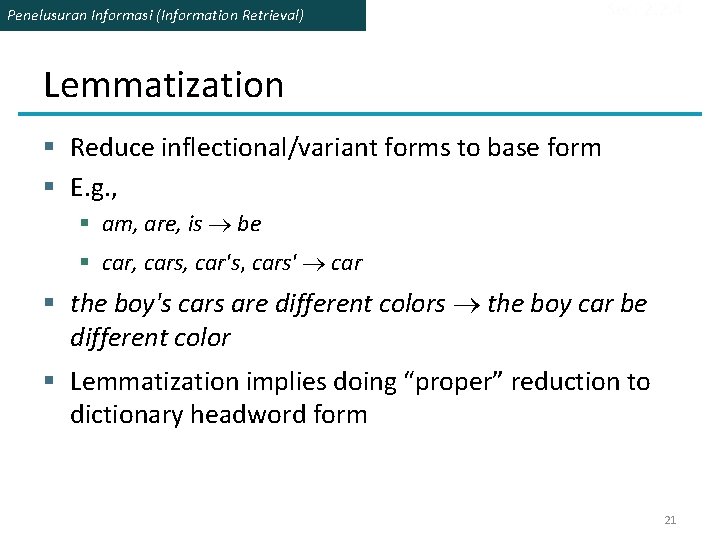 Penelusuran Informasi (Information Retrieval) Sec. 2. 2. 4 Lemmatization § Reduce inflectional/variant forms to