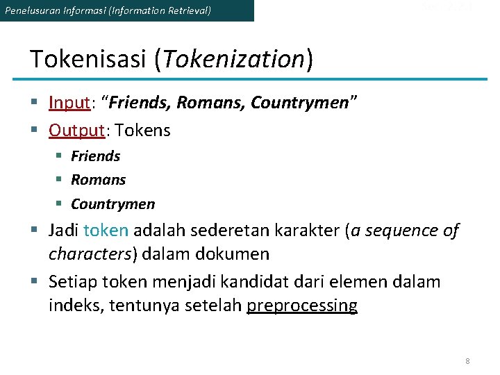 Penelusuran Informasi (Information Retrieval) Sec. 2. 2. 1 Tokenisasi (Tokenization) § Input: “Friends, Romans,