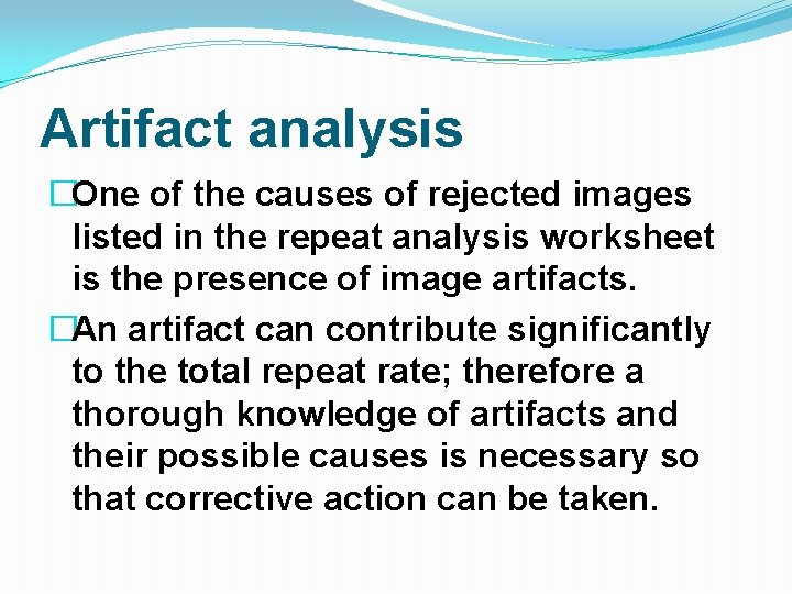 Artifact analysis �One of the causes of rejected images listed in the repeat analysis