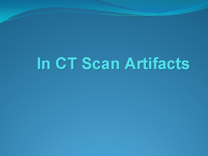 In CT Scan Artifacts In CT Scan Artifacts