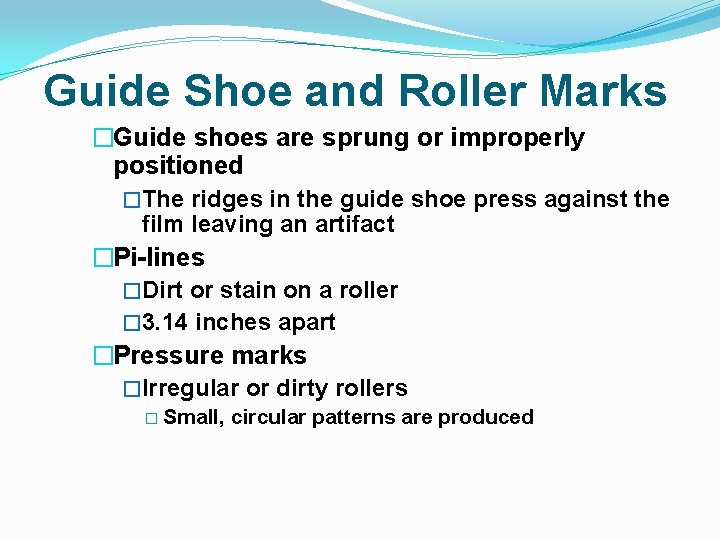Guide Shoe and Roller Marks �Guide shoes are sprung or improperly positioned �The ridges