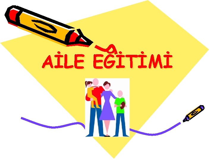 AİLE EĞİTİMİ 