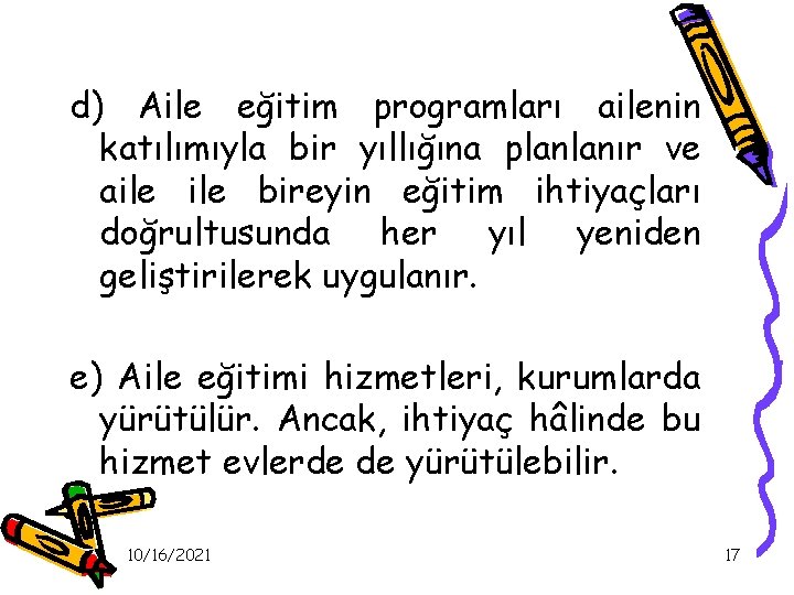 d) Aile eğitim programları ailenin katılımıyla bir yıllığına planlanır ve aile bireyin eğitim ihtiyaçları d) Aile eğitim programları ailenin katılımıyla bir yıllığına planlanır ve aile bireyin eğitim ihtiyaçları