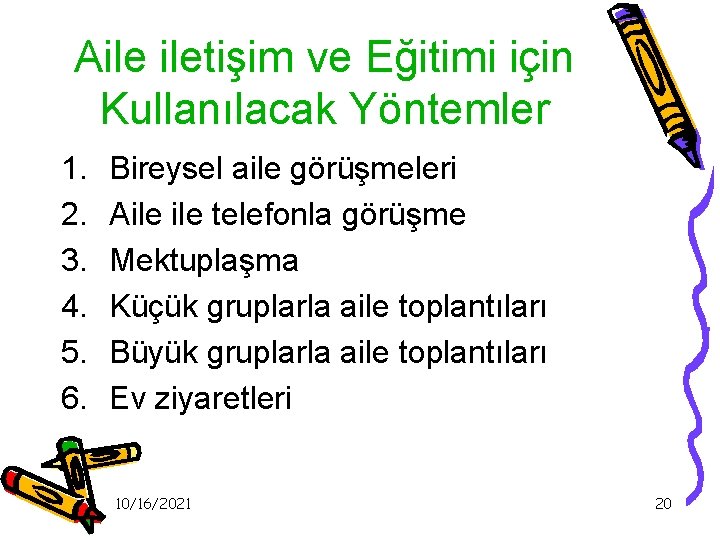 Aile iletişim ve Eğitimi için Kullanılacak Yöntemler 1. 2. 3. 4. 5. 6. Bireysel