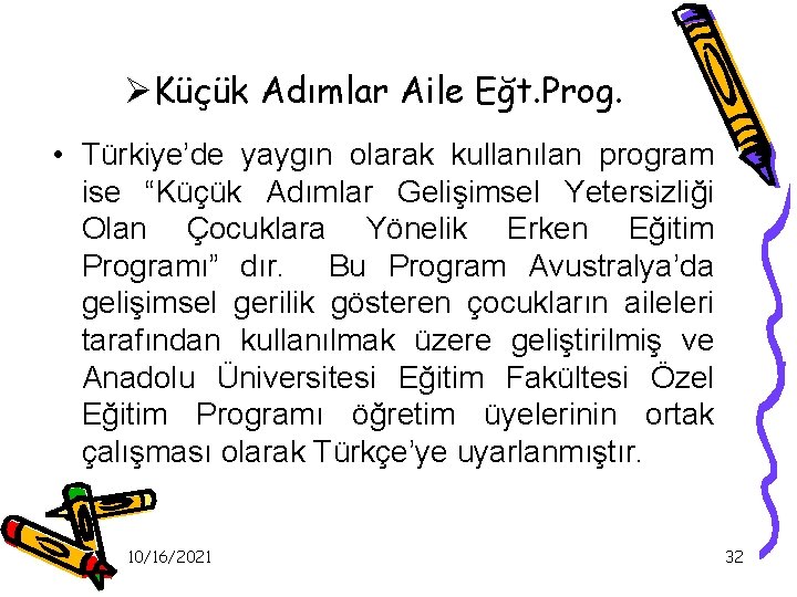 ØKüçük Adımlar Aile Eğt. Prog. • Türkiye’de yaygın olarak kullanılan program ise “Küçük Adımlar