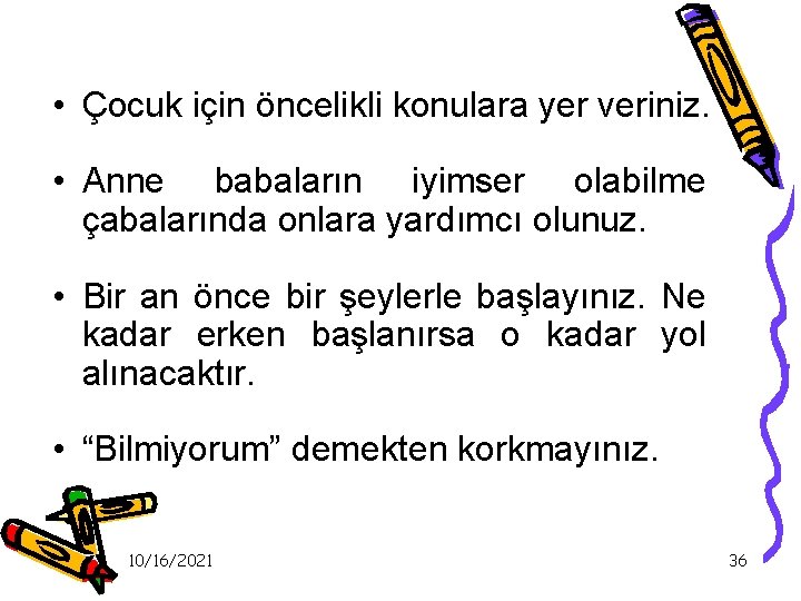  • Çocuk için öncelikli konulara yer veriniz. • Anne babaların iyimser olabilme çabalarında