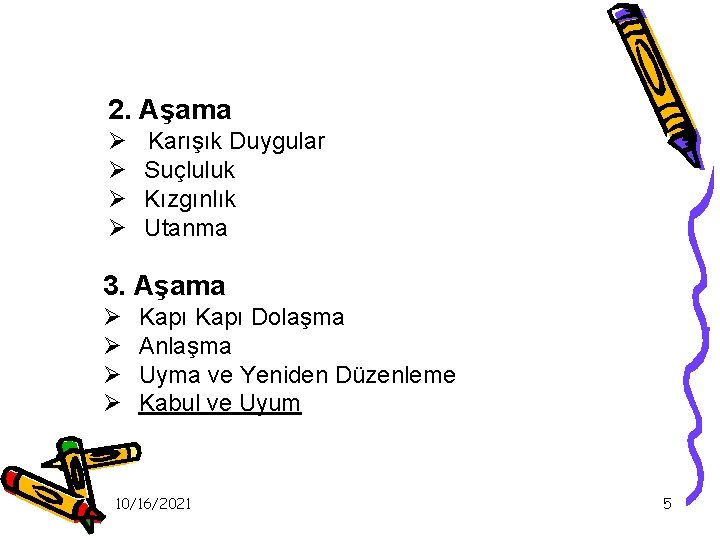 2. Aşama Ø Ø Karışık Duygular Suçluluk Kızgınlık Utanma 3. Aşama Ø Ø Kapı