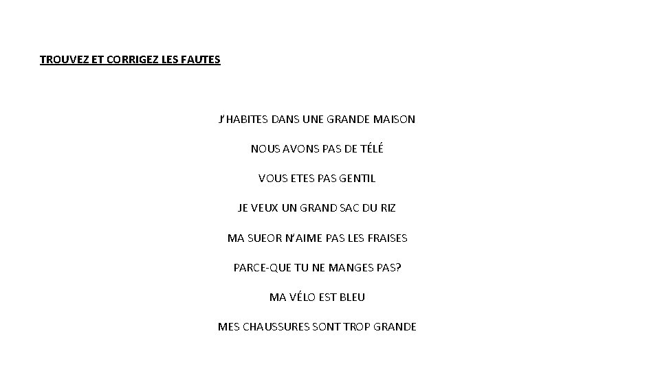 TROUVEZ ET CORRIGEZ LES FAUTES J’HABITES DANS UNE GRANDE MAISON NOUS AVONS PAS DE