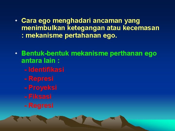  • Cara ego menghadari ancaman yang menimbulkan ketegangan atau kecemasan : mekanisme pertahanan