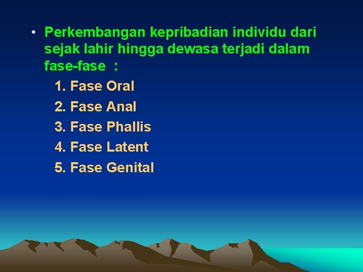  • Perkembangan kepribadian individu dari sejak lahir hingga dewasa terjadi dalam fase-fase :