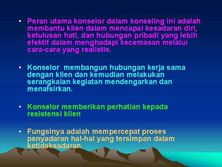  • Peran utama konselor dalam konseling ini adalah membantu klien dalam mencapai kesadaran