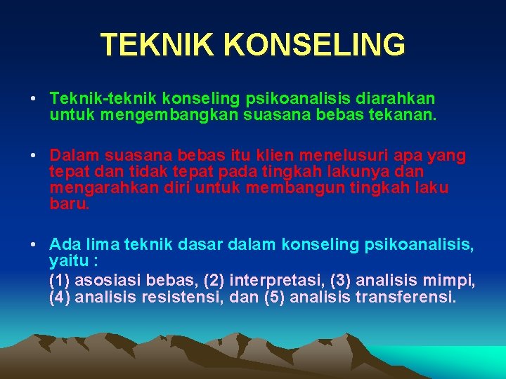 TEKNIK KONSELING • Teknik-teknik konseling psikoanalisis diarahkan untuk mengembangkan suasana bebas tekanan. • Dalam