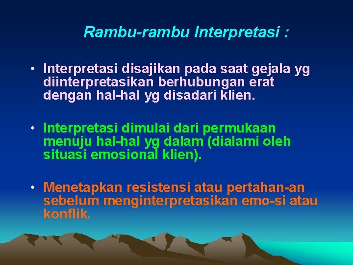 Rambu-rambu Interpretasi : • Interpretasi disajikan pada saat gejala yg diinterpretasikan berhubungan erat dengan