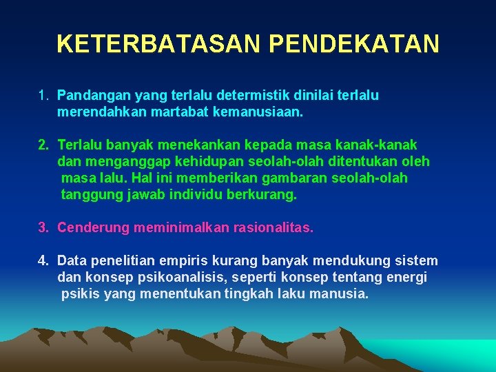 KETERBATASAN PENDEKATAN 1. Pandangan yang terlalu determistik dinilai terlalu merendahkan martabat kemanusiaan. 2. Terlalu