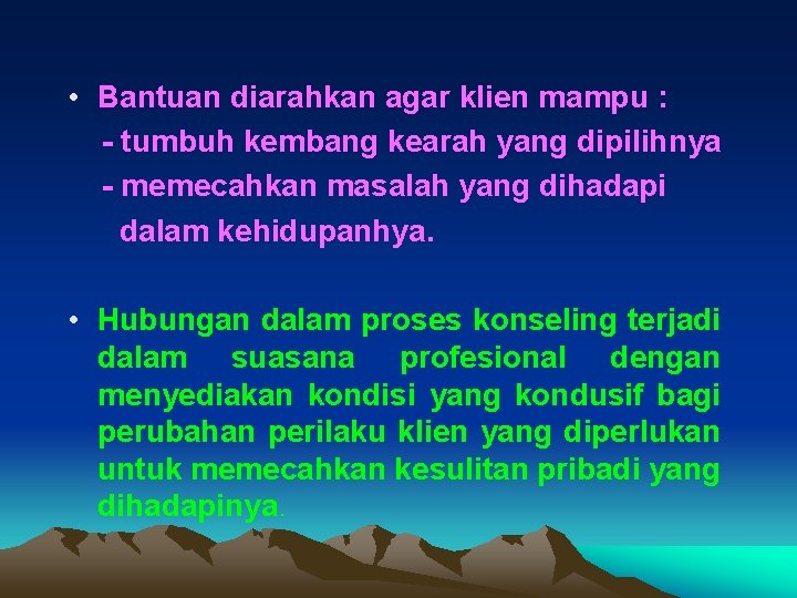  • Bantuan diarahkan agar klien mampu : - tumbuh kembang kearah yang dipilihnya